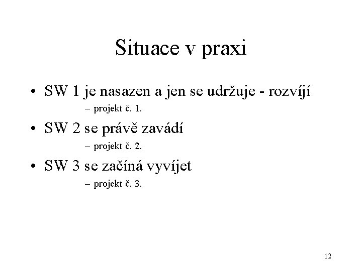 Situace v praxi • SW 1 je nasazen a jen se udržuje - rozvíjí