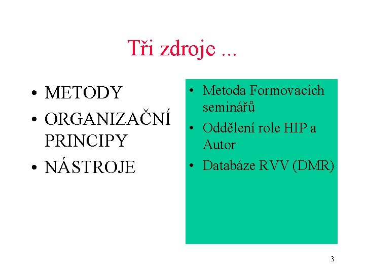 Tři zdroje. . . • METODY • ORGANIZAČNÍ PRINCIPY • NÁSTROJE • Metoda Formovacích