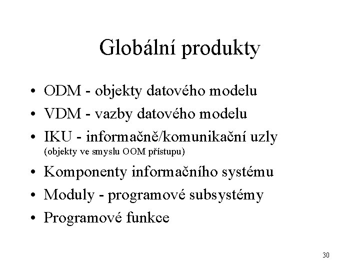 Globální produkty • ODM - objekty datového modelu • VDM - vazby datového modelu