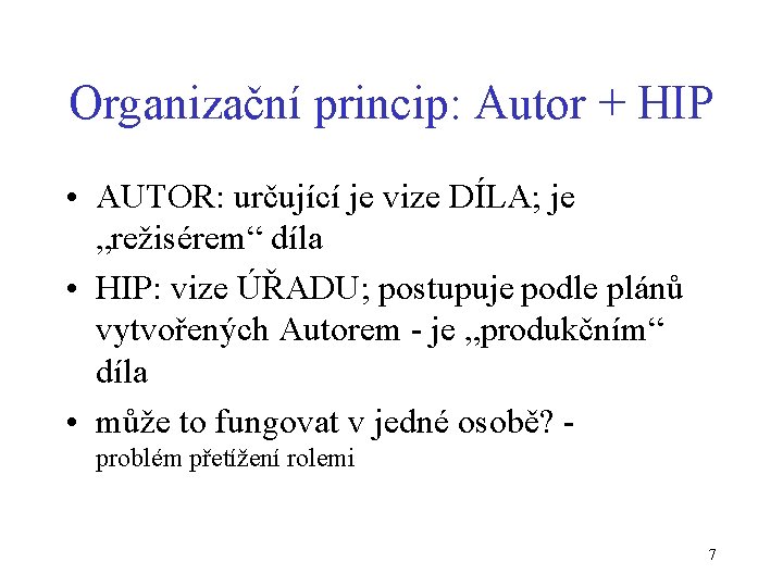 Organizační princip: Autor + HIP • AUTOR: určující je vize DÍLA; je „režisérem“ díla