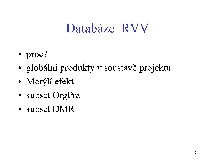 Databáze RVV • • • proč? globální produkty v soustavě projektů Motýlí efekt subset