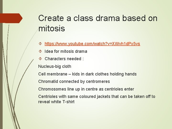 Create a class drama based on mitosis https: //www. youtube. com/watch? v=XWvh 1 d. Create a class drama based on mitosis https: //www. youtube. com/watch? v=XWvh 1 d.