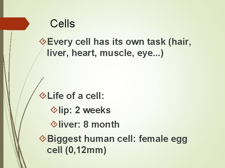 Cells Every cell has its own task (hair, liver, heart, muscle, eye. . . Cells Every cell has its own task (hair, liver, heart, muscle, eye. . .