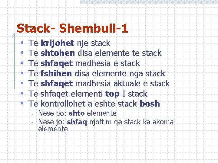 Stack- Shembull-1 • • Te Te • • krijohet nje stack shtohen disa elemente