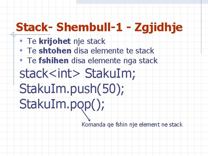 Stack- Shembull-1 - Zgjidhje • Te krijohet nje stack • Te shtohen disa elemente