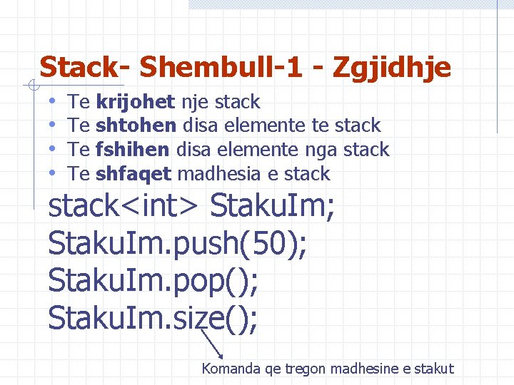 Stack- Shembull-1 - Zgjidhje • • Te Te krijohet nje stack shtohen disa elemente