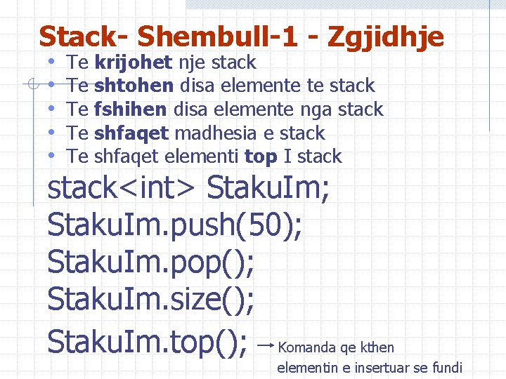 Stack- Shembull-1 - Zgjidhje • • • Te Te Te krijohet nje stack shtohen