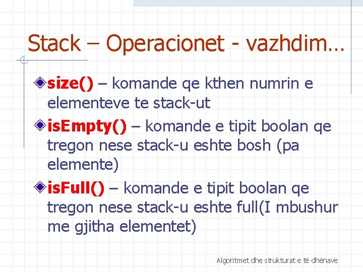 Stack – Operacionet - vazhdim… size() – komande qe kthen numrin e elementeve te