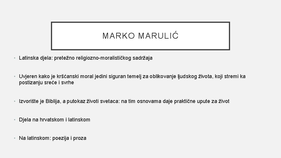 MARKO MARULIĆ • Latinska djela: pretežno religiozno-moralističkog sadržaja • Uvjeren kako je kršćanski moral