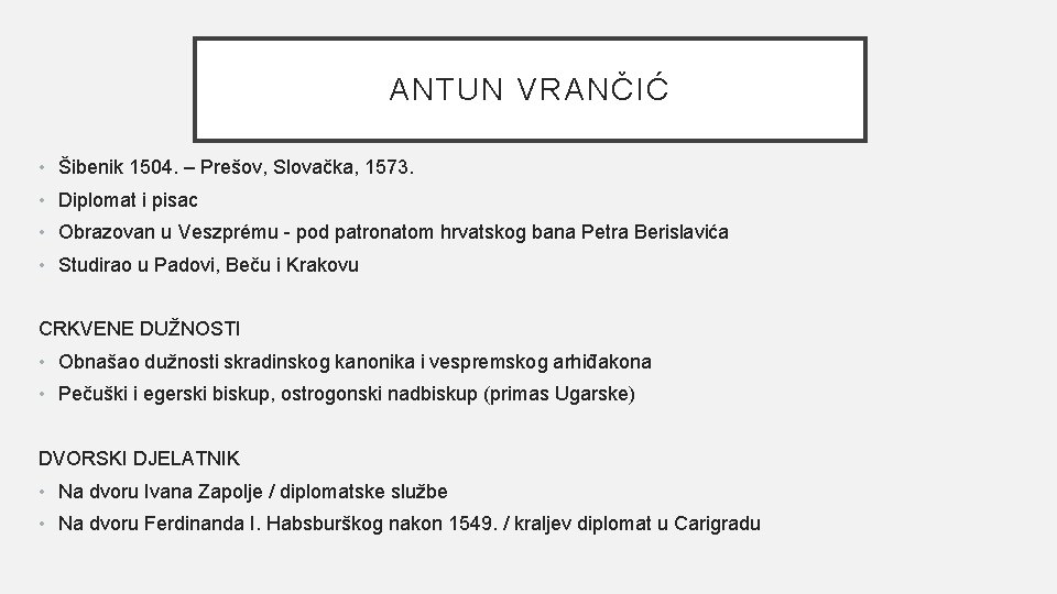 ANTUN VRANČIĆ • Šibenik 1504. – Prešov, Slovačka, 1573. • Diplomat i pisac •