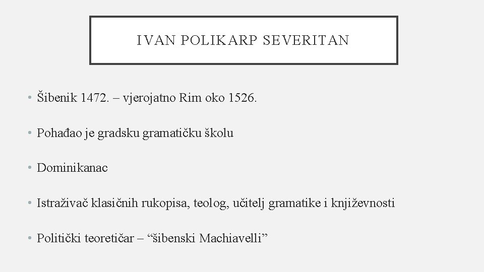 IVAN POLIKARP SEVERITAN • Šibenik 1472. – vjerojatno Rim oko 1526. • Pohađao je