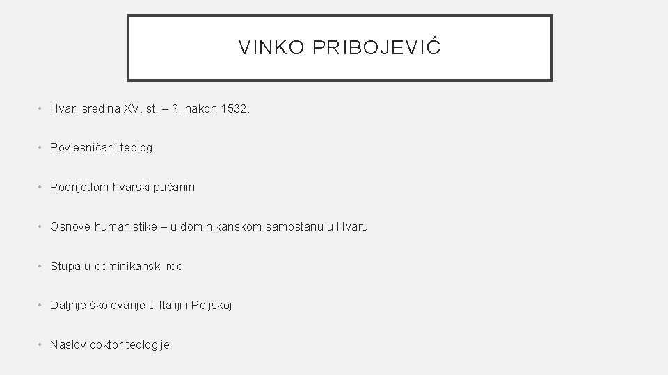 VINKO PRIBOJEVIĆ • Hvar, sredina XV. st. – ? , nakon 1532. • Povjesničar