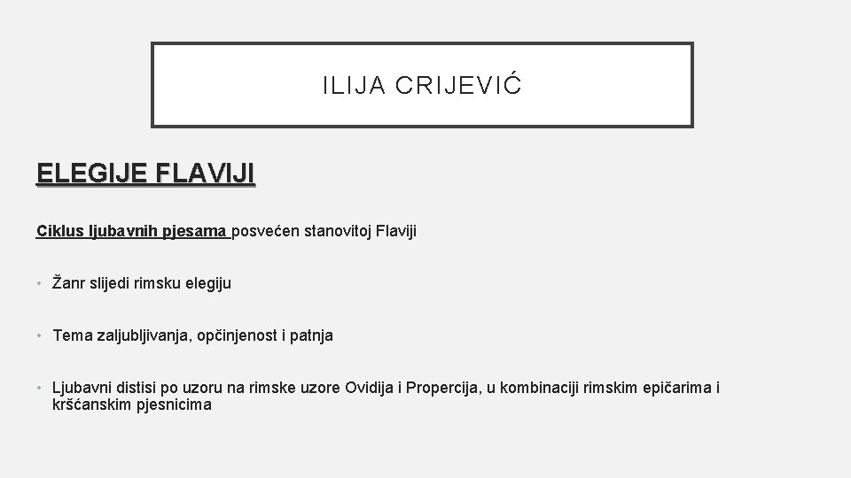 ILIJA CRIJEVIĆ ELEGIJE FLAVIJI Ciklus ljubavnih pjesama posvećen stanovitoj Flaviji • Žanr slijedi rimsku