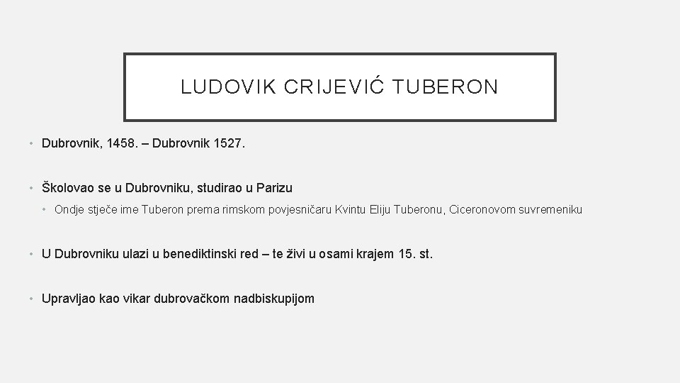 LUDOVIK CRIJEVIĆ TUBERON • Dubrovnik, 1458. – Dubrovnik 1527. • Školovao se u Dubrovniku,