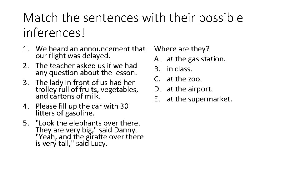 Match the sentences with their possible inferences! 1. We heard an announcement that our