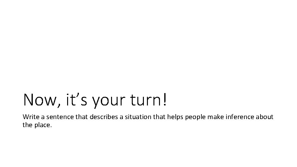 Now, it’s your turn! Write a sentence that describes a situation that helps people