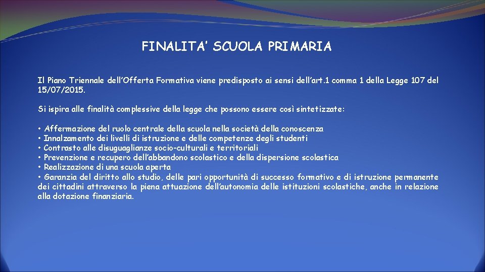 FINALITA’ SCUOLA PRIMARIA Il Piano Triennale dell’Offerta Formativa viene predisposto ai sensi dell’art. 1