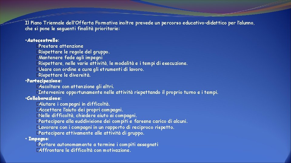 Il Piano Triennale dell’Offerta Formativa inoltre prevede un percorso educativo-didattico per l’alunno, che si