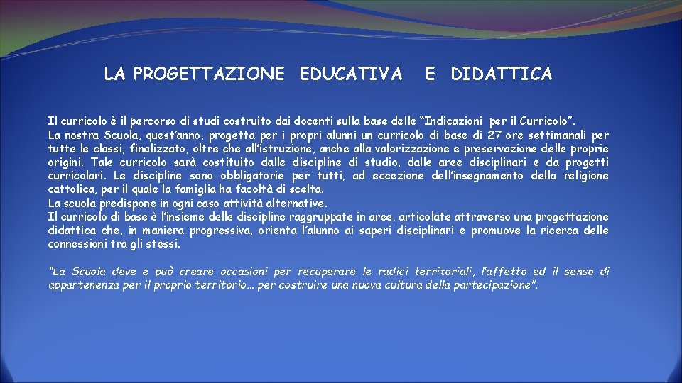 LA PROGETTAZIONE EDUCATIVA E DIDATTICA Il curricolo è il percorso di studi costruito dai