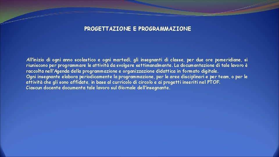 PROGETTAZIONE E PROGRAMMAZIONE All’inizio di ogni anno scolastico e ogni martedì, gli insegnanti di