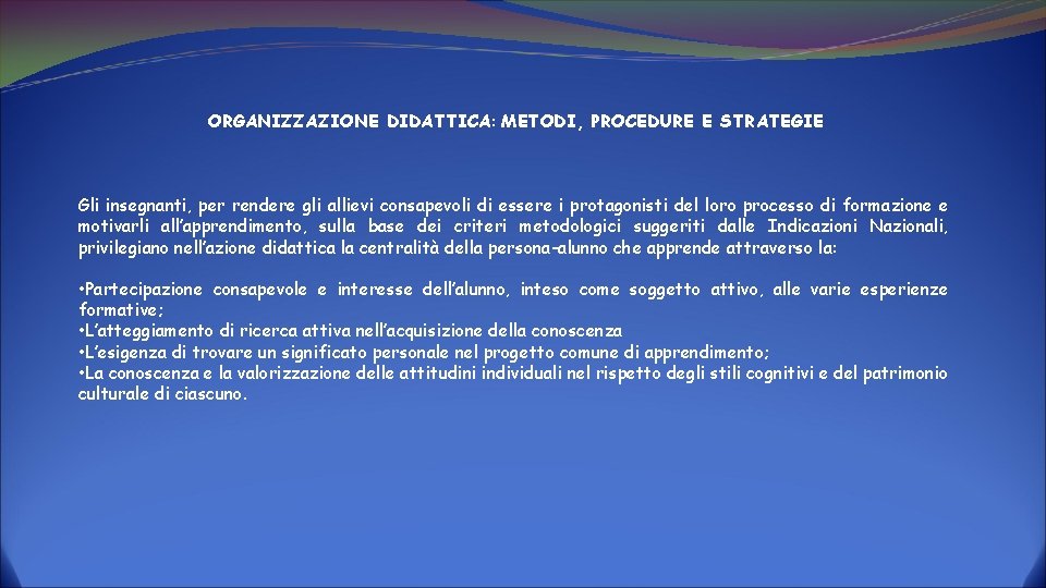 ORGANIZZAZIONE DIDATTICA: METODI, PROCEDURE E STRATEGIE Gli insegnanti, per rendere gli allievi consapevoli di