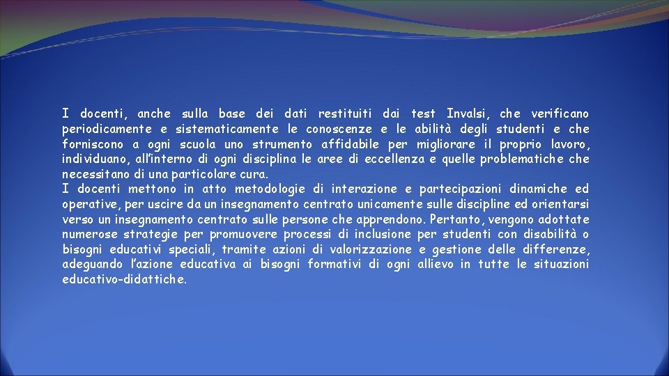 I docenti, anche sulla base dei dati restituiti dai test Invalsi, che verificano periodicamente