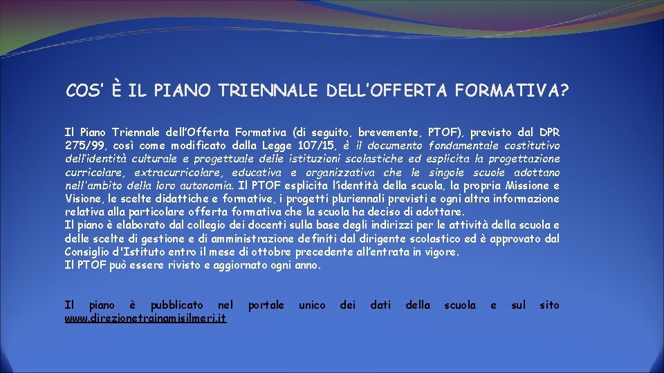 COS’ È IL PIANO TRIENNALE DELL’OFFERTA FORMATIVA? Il Piano Triennale dell’Offerta Formativa (di seguito,