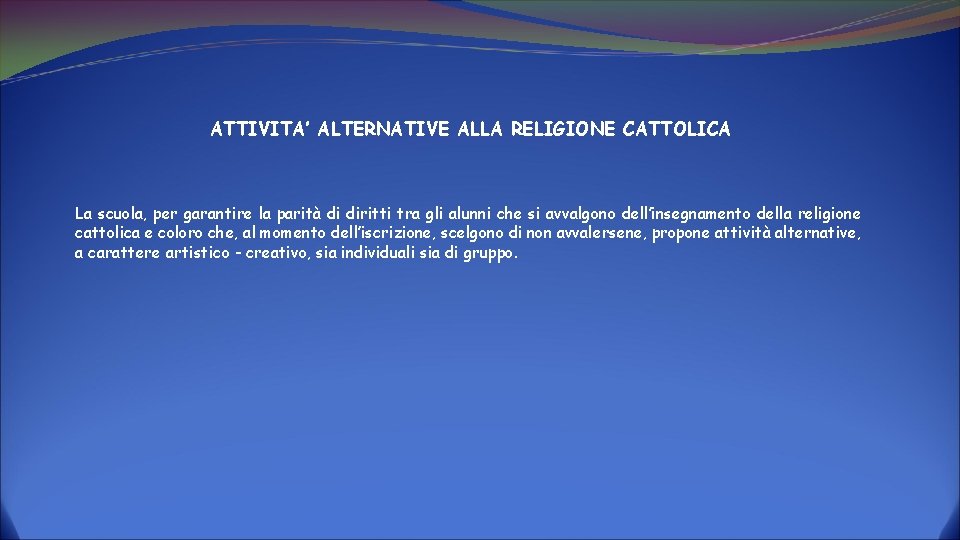 ATTIVITA’ ALTERNATIVE ALLA RELIGIONE CATTOLICA La scuola, per garantire la parità di diritti tra