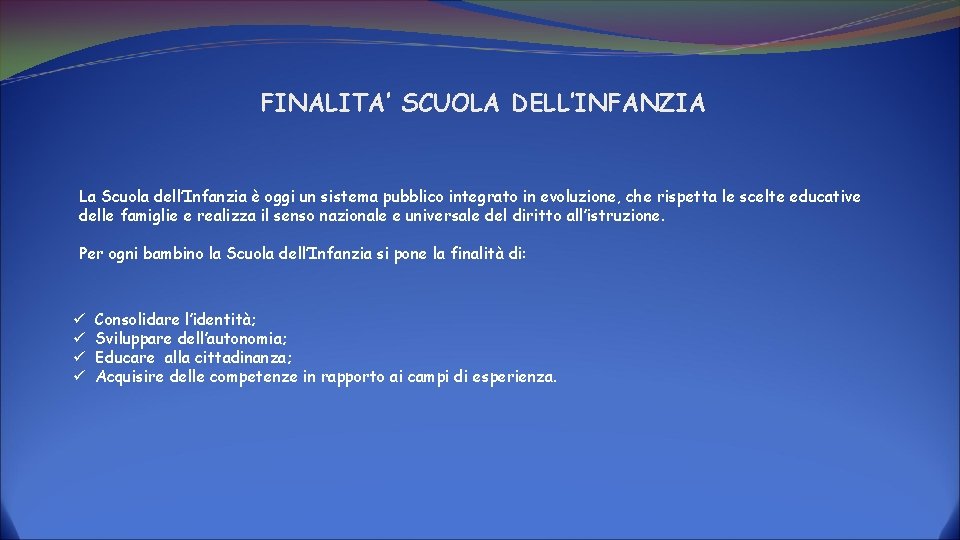 FINALITA’ SCUOLA DELL’INFANZIA La Scuola dell’Infanzia è oggi un sistema pubblico integrato in evoluzione,