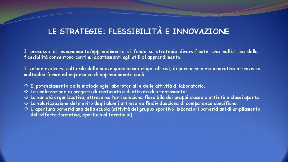 LE STRATEGIE: FLESSIBILITÀ E INNOVAZIONE Il processo di insegnamento/apprendimento si fonda su strategie diversificate,