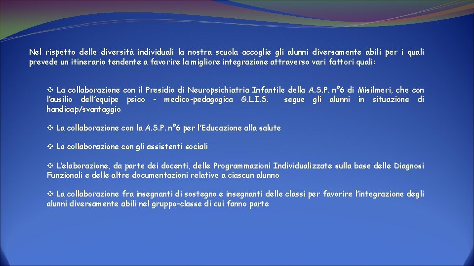 Nel rispetto delle diversità individuali la nostra scuola accoglie gli alunni diversamente abili per