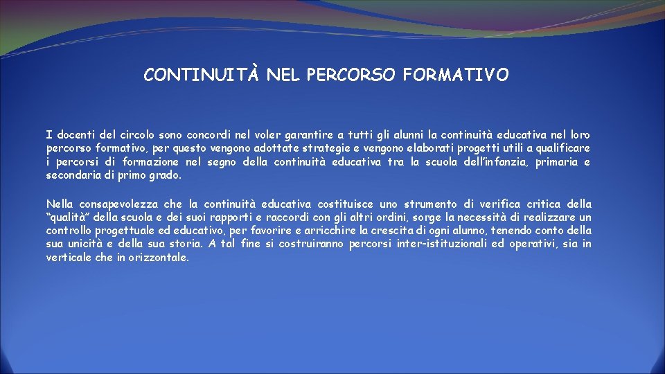 CONTINUITÀ NEL PERCORSO FORMATIVO I docenti del circolo sono concordi nel voler garantire a