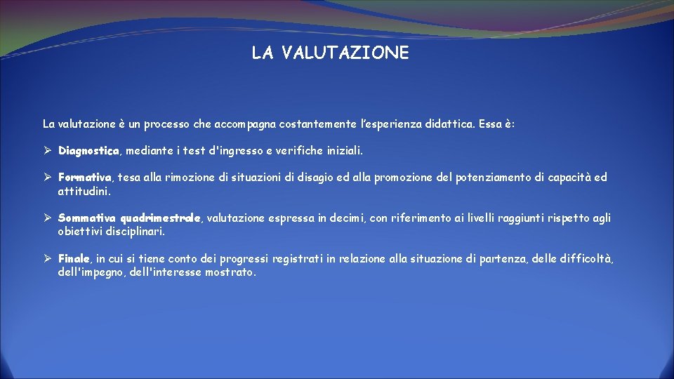 LA VALUTAZIONE La valutazione è un processo che accompagna costantemente l’esperienza didattica. Essa è: