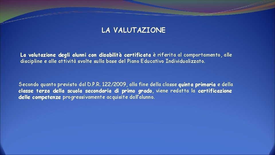 LA VALUTAZIONE La valutazione degli alunni con disabilità certificata è riferita al comportamento, alle