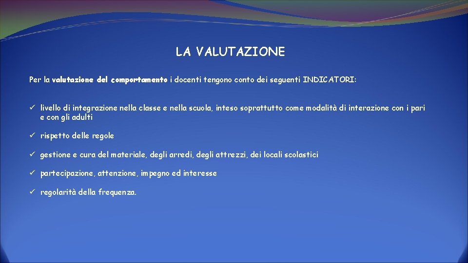 LA VALUTAZIONE Per la valutazione del comportamento i docenti tengono conto dei seguenti INDICATORI: