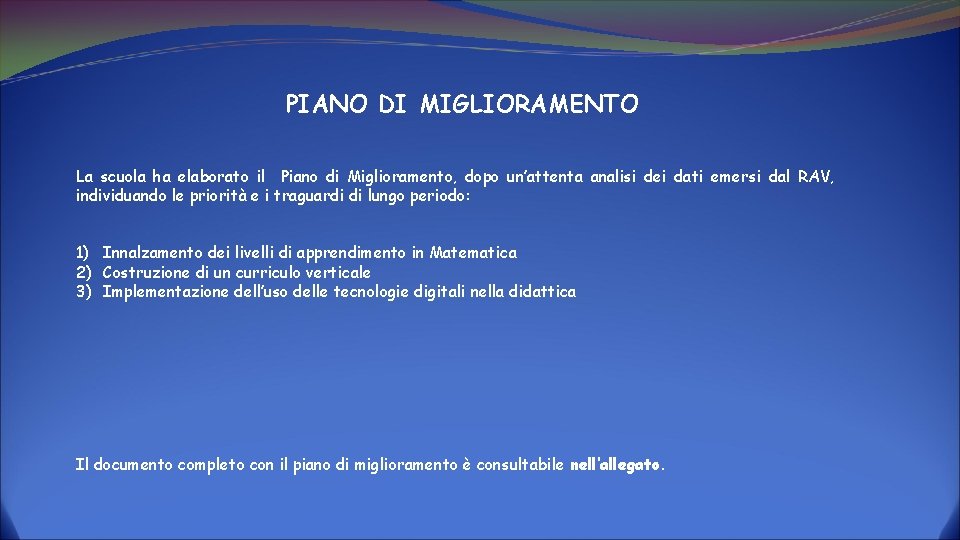 PIANO DI MIGLIORAMENTO La scuola ha elaborato il Piano di Miglioramento, dopo un’attenta analisi