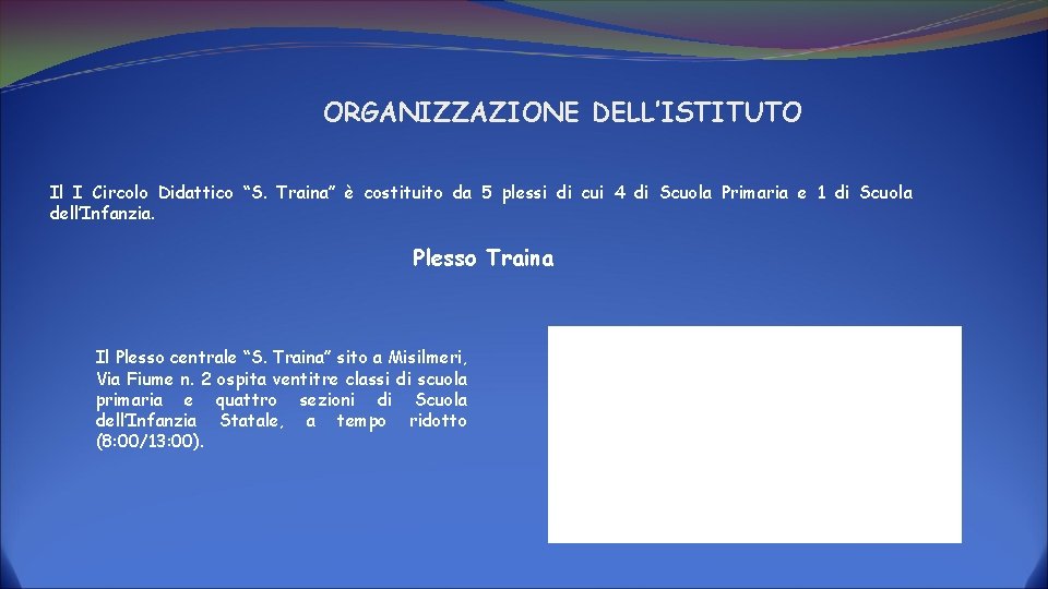 ORGANIZZAZIONE DELL’ISTITUTO Il I Circolo Didattico “S. Traina” è costituito da 5 plessi di