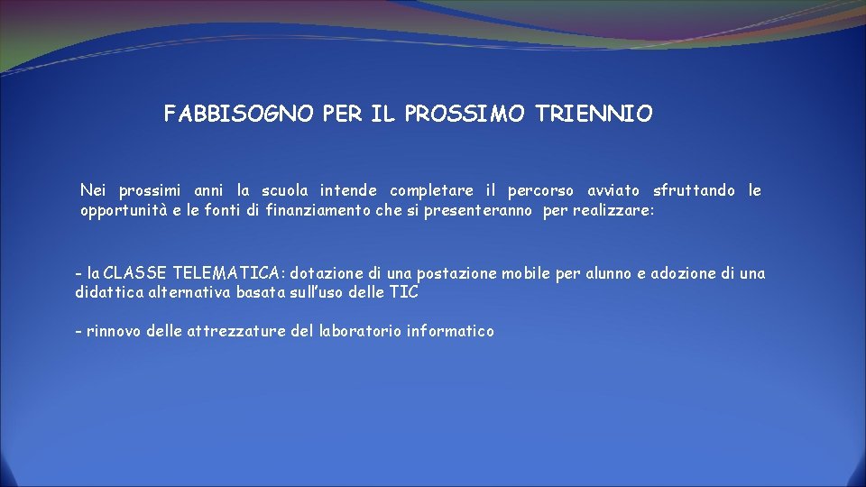 FABBISOGNO PER IL PROSSIMO TRIENNIO Nei prossimi anni la scuola intende completare il percorso