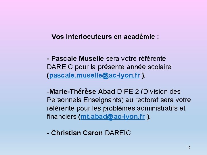 Vos interlocuteurs en académie : - Pascale Muselle sera votre référente DAREIC pour la