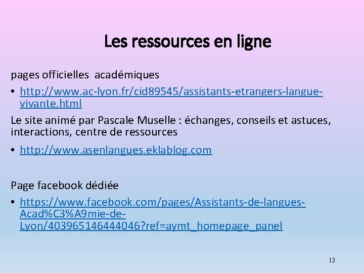 Les ressources en ligne pages officielles académiques • http: //www. ac-lyon. fr/cid 89545/assistants-etrangers-languevivante. html