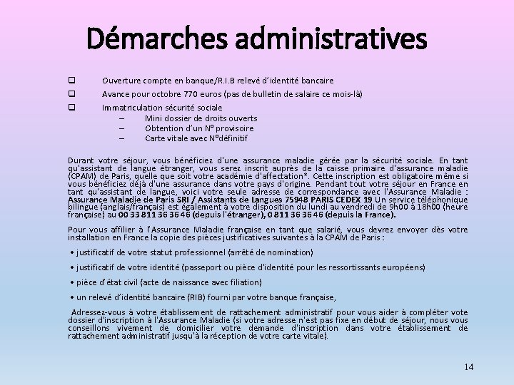 Démarches administratives q q q Ouverture compte en banque/R. I. B relevé d’identité bancaire