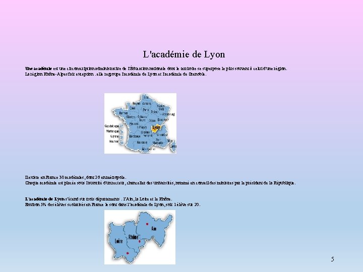 L'académie de Lyon Une académie est une circonscription administrative de l'Éducation nationale dont le