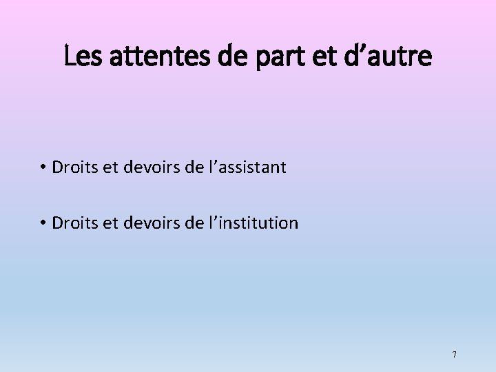 Les attentes de part et d’autre • Droits et devoirs de l’assistant • Droits