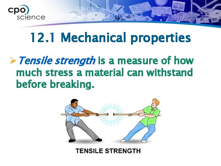 12. 1 Mechanical properties ØTensile strength is a measure of how much stress a