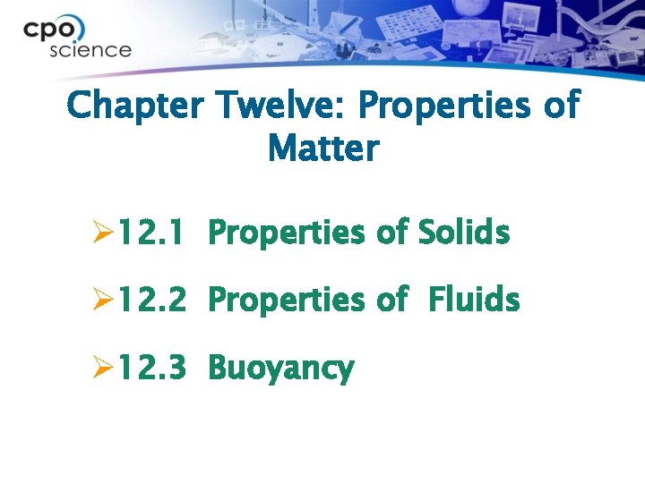 Chapter Twelve: Properties of Matter Ø 12. 1 Properties of Solids Ø 12. 2