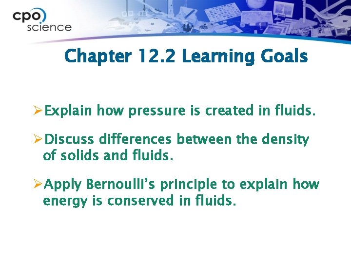 Chapter 12. 2 Learning Goals ØExplain how pressure is created in fluids. ØDiscuss differences