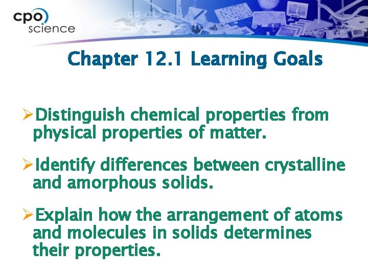 Chapter 12. 1 Learning Goals ØDistinguish chemical properties from physical properties of matter. ØIdentify