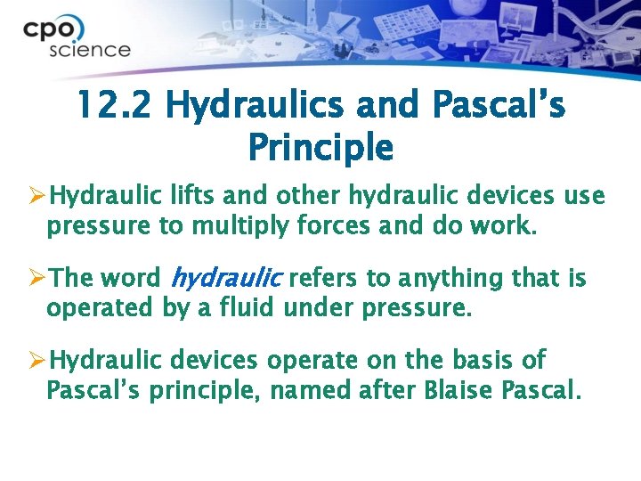 12. 2 Hydraulics and Pascal’s Principle ØHydraulic lifts and other hydraulic devices use pressure