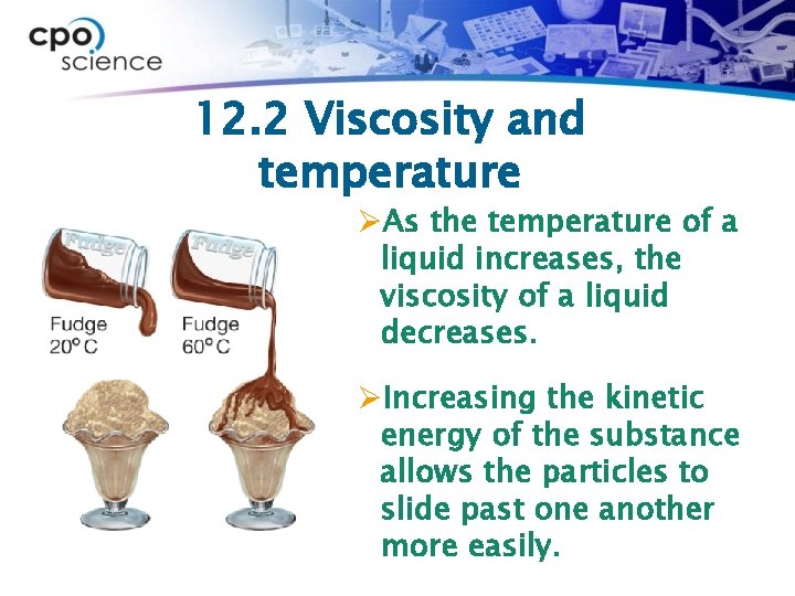 12. 2 Viscosity and temperature ØAs the temperature of a liquid increases, the viscosity