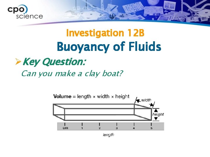 Investigation 12 B Buoyancy of Fluids ØKey Question: Can you make a clay boat?